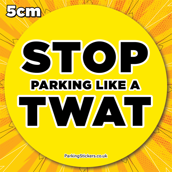 Stop Parking Like a Twat - Bad Parking Stickers